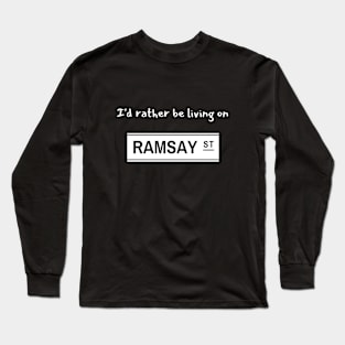 I'd rather be living on Ramsay Street Long Sleeve T-Shirt